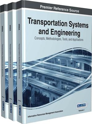Transportation Systems and Engineering: Concepts, Methodologies, Tools, and Applications, 3 Volume by Irma