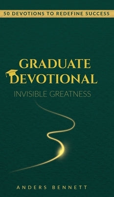 Graduate Devotional: 50 Devotions to Redefine Success. The Perfect Christian Gift for New Graduates by Bennett, Anders