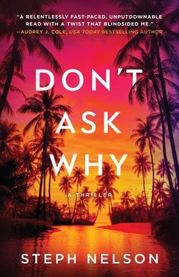 Don't Ask Why: A Thriller by Nelson, Steph A.