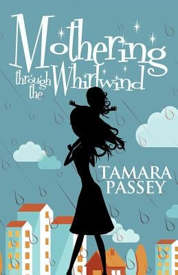 Mothering through the Whirlwind by Passey, Tamara