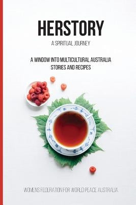 Her Story: A spiritual journey: A window into Multicultural Australian - Stories and Recipes by Bellavance, Anne