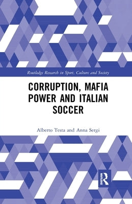 Corruption, Mafia Power and Italian Soccer by Testa, Alberto