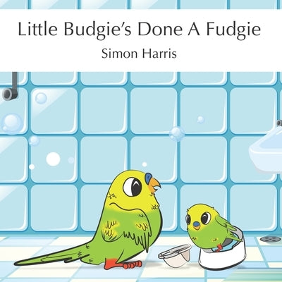Little Budgie's Done A Fudgie by Harris, Simon
