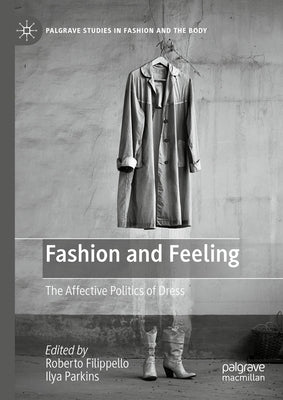 Fashion and Feeling: The Affective Politics of Dress by Filippello, Roberto