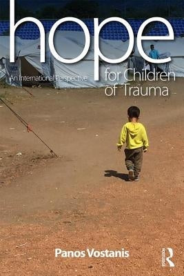Hope for Children of Trauma: An international perspective by Vostanis, Panos