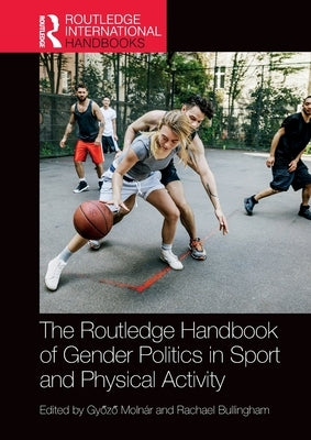 The Routledge Handbook of Gender Politics in Sport and Physical Activity by Molnár, Győző