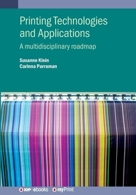 Printing Technologies and Applications: A multidisciplinary roadmap by Klein, Susanne