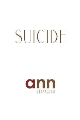 Suicide - Ann Elizabeth by Elizabeth, Ann