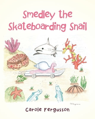 Smedley the Skateboarding Snail by Fergusson, Carole