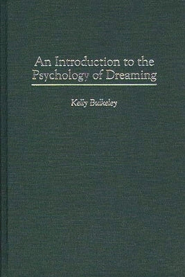 An Introduction to the Psychology of Dreaming by Bulkeley, Kelly