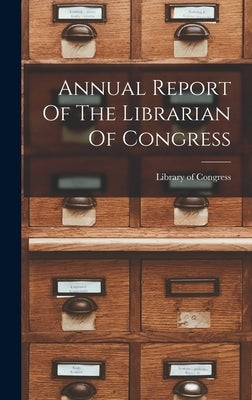 Annual Report Of The Librarian Of Congress by Congress, Library of
