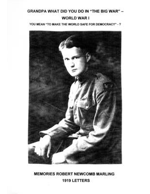 Grandpa What Did You Do In "The Big War" - World War I: You Mean "To Make The World Safe For Democracy" - 1919 Letters by Marling, Robert
