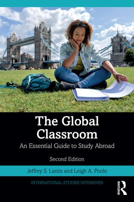 The Global Classroom: An Essential Guide to Study Abroad by Lantis, Jeffrey S.