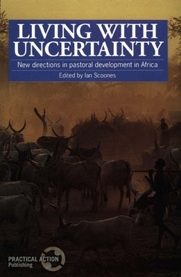 Living with Uncertainty: New Directions in Pastoral Development in Africa by Scoones, Ian