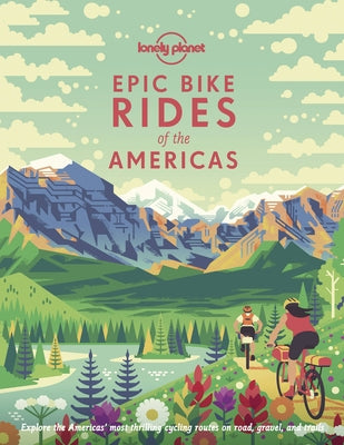 Lonely Planet Epic Bike Rides of the Americas 1 by Planet, Lonely