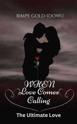 When Love Comes Calling: The Ultimate Love (Opposite Attraction Contemporary Romance) by Gold-Idowu, Bimpe