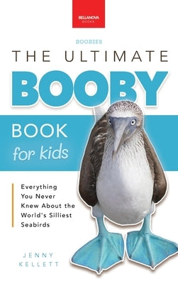 Boobies The Ultimate Booby Book for Kids: 100+ Amazing Booby Facts, Photos, Quiz & More by Kellett, Jenny