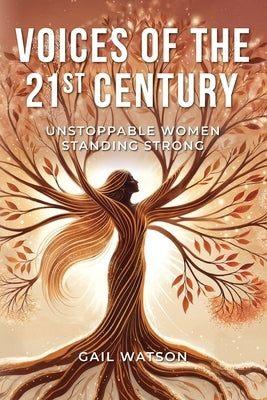 Voices of the 21st Century: Unstoppable Women Standing Strong by Watson, Gail