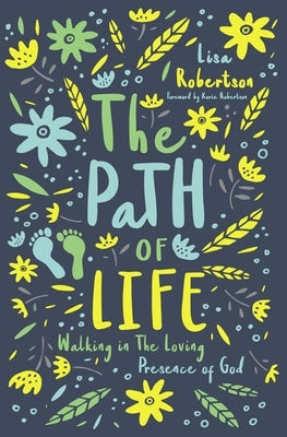 The Path of Life: Walking in the Loving Presence of God by Robertson, Lisa N.