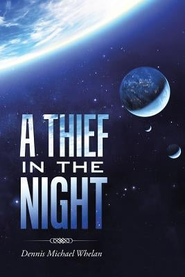 A Thief in the Night by Whelan, Dennis Michael