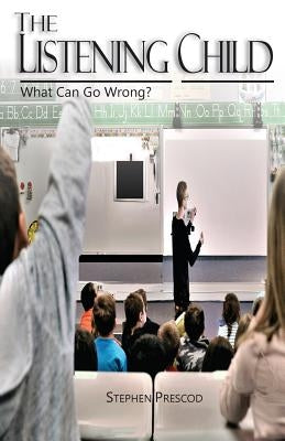 The Listening Child: What Can Go Wrong? by Prescod, Stephen