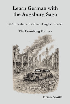 Learn German with the Augsburg Saga - B2.5 Interlinear German-English Reader by Smith, Brian