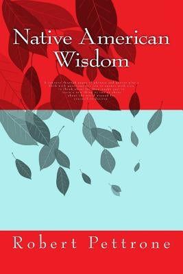 Native American Wisdom: A journey through pages of phrases and quotes and a book with questions for you to answer with also to think about for by Pettrone, Robert Lee