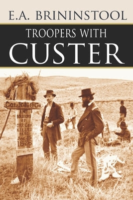 Troopers with Custer (Expanded, Annotated) by Brininstool, E. a.