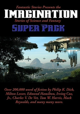 Fantastic Stories Presents the Imagination Super Pack: Stories of Science and Fantasy by Dick, Philip K.