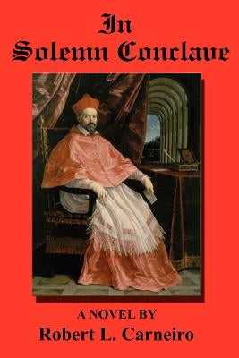 In Solemn Conclave by Carneiro, Robert L.