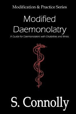Modified Daemonolatry: A Guide for Daemonolaters with Disabilities & Illness by Connolly, S.