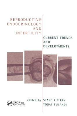 Reproductive Endocrinology and Infertility: Current Trends and Developments by Tulandi, Togas