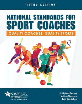 National Standards for Sport Coaches: Quality Coaches, Quality Sports: Quality Coaches, Quality Sports by Gano-Overway, Lori