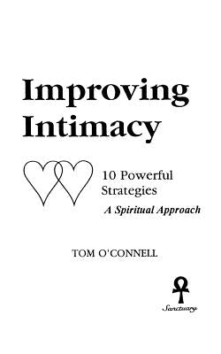 Improving Intimacy: 10 Powerful Strategies A Spiritual Approach by O'Connell, Tom
