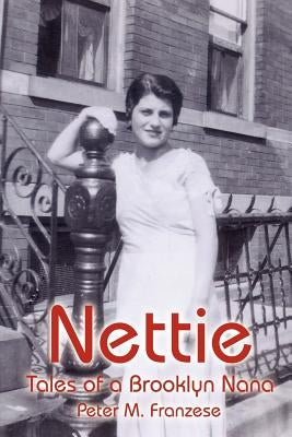 Nettie: Tales of a Brooklyn Nana by Franzese, Peter M.