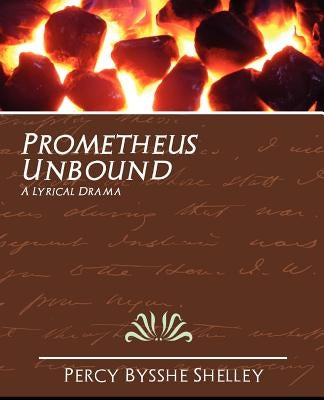 Prometheus Unbound by Percy Bysshe Shelley, Bysshe Shelley