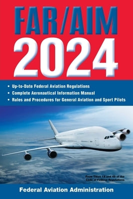 Far/Aim 2024: Up-To-Date FAA Regulations / Aeronautical Information Manual by Federal Aviation Administration (FAA)
