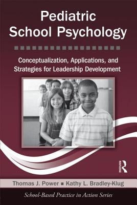 Pediatric School Psychology: Conceptualization, Applications, and Strategies for Leadership Development [With CDROM] by Power, Thomas J.