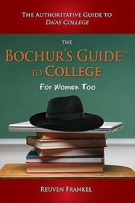 The Bochur's Guide to College: The Authoritative Guide to Da'as College by Frankel, Reuven