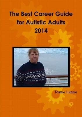 The Best Career Guide for Autistic Adults 2014 by Lucan, Dawn
