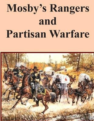 Mosby's Rangers and Partisan Warfare by Major Freeman E. Jones