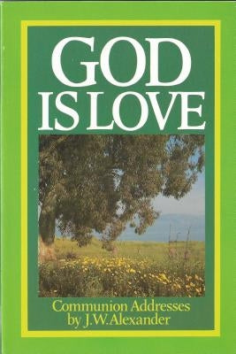 God Is Love by Alexander, J. W.