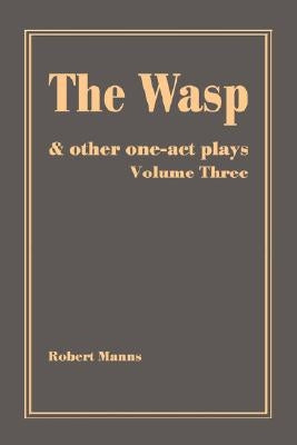 The Wasp: and other one-act plays by Manns, Robert