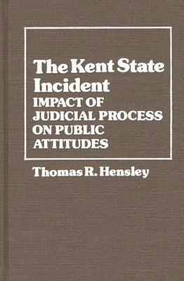 The Kent State Incident: Impact of Judicial Process on Public Attitudes by Hensley, Thomas R.