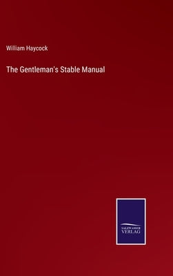 The Gentleman's Stable Manual by Haycock, William
