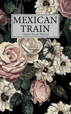 Mexican Train Game Score Record: Small size Mexican Train Score Sheets Perfect ScoreKeeping Sheet Book Sectioned Tally Scoresheets Family or Competiti by Publishing, Kingkp