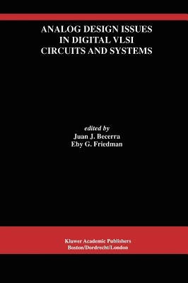 Analog Design Issues in Digital VLSI Circuits and Systems: A Special Issue of Analog Integrated Circuits and Signal Processing, an International Journ by Becerra, Juan J.