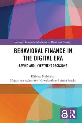 Behavioral Finance in the Digital Era: Saving and Investment Decisions by Kubińska, Elżbieta