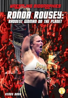 Ronda Rousey: Baddest Woman on the Planet by Abdo, Kenny