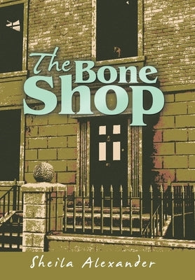 The Bone Shop by Alexander, Sheila